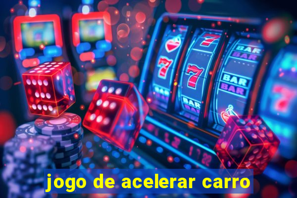 jogo de acelerar carro