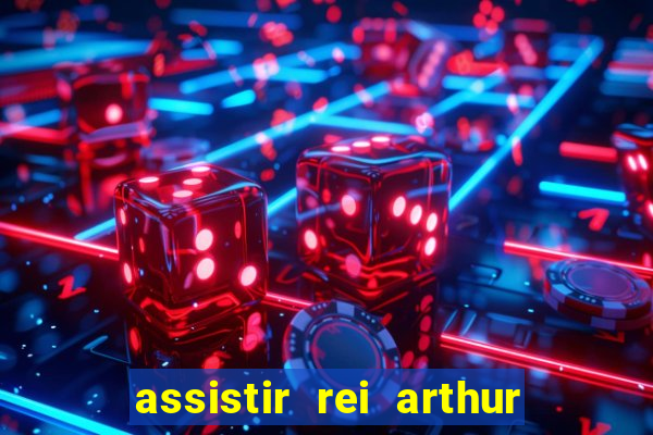 assistir rei arthur 2004 dublado