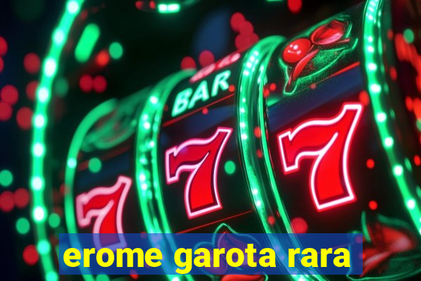 erome garota rara