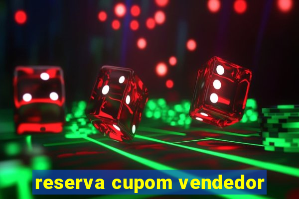 reserva cupom vendedor