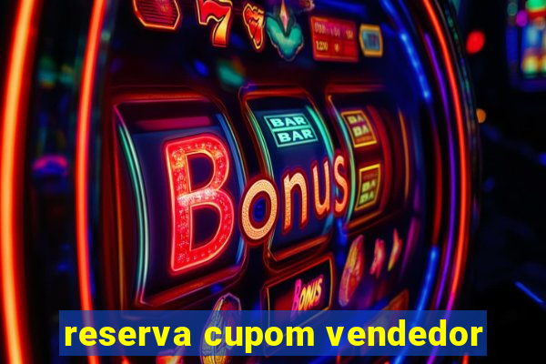 reserva cupom vendedor