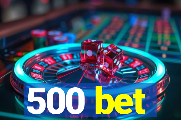 500 bet