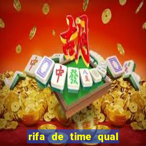 rifa de time qual sai mais