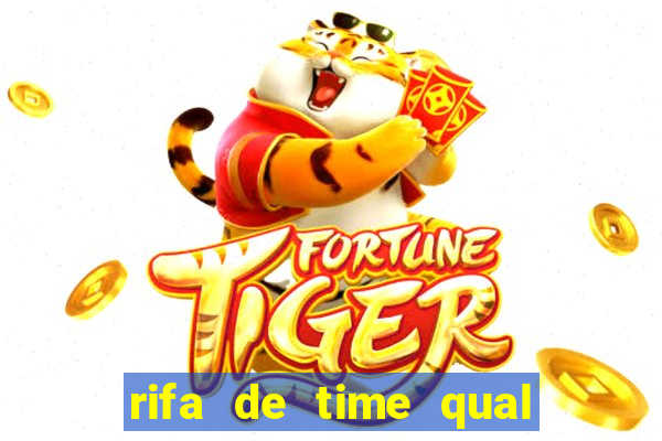 rifa de time qual sai mais