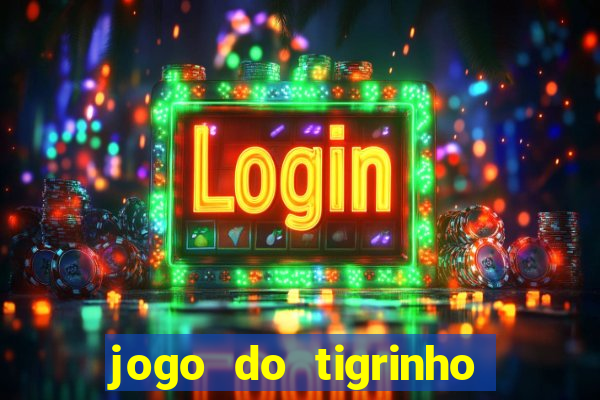 jogo do tigrinho bonus sem deposito