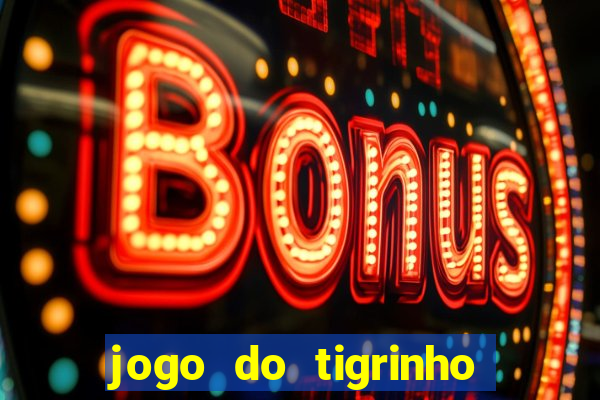 jogo do tigrinho bonus sem deposito