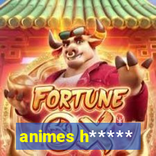 animes h*****