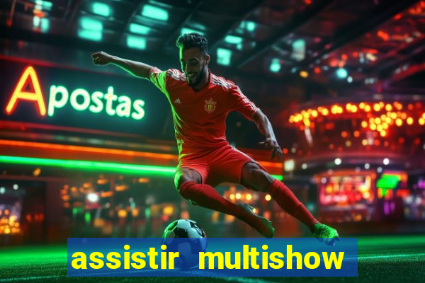 assistir multishow ao vivo online