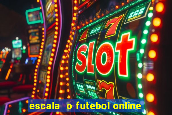 escala  o futebol online