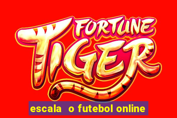 escala  o futebol online