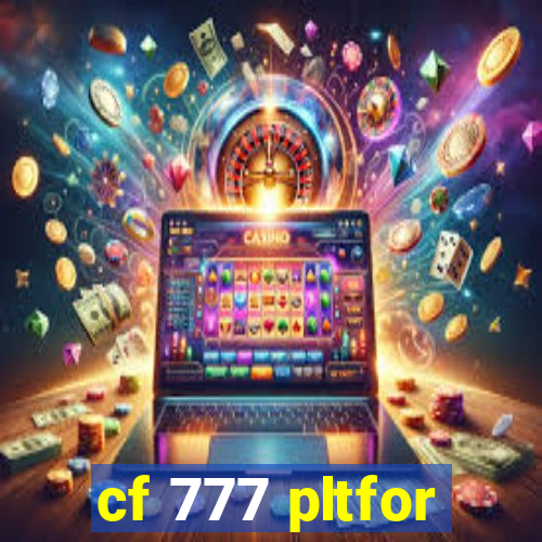 cf 777 pltfor