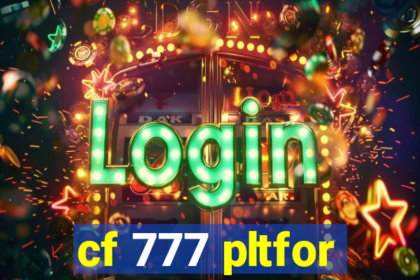 cf 777 pltfor