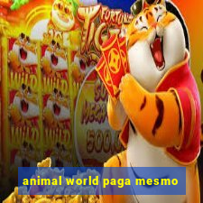 animal world paga mesmo