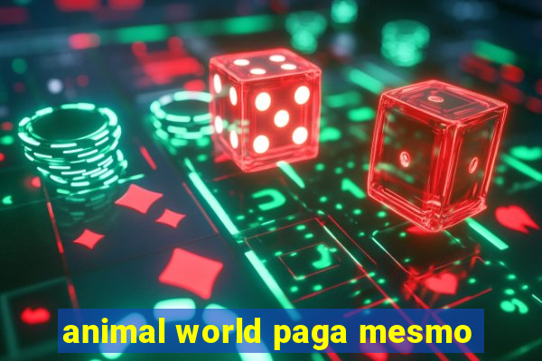 animal world paga mesmo