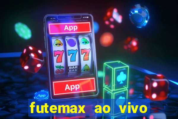 futemax ao vivo futebol ao vivo hoje