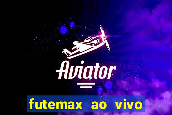 futemax ao vivo futebol ao vivo hoje