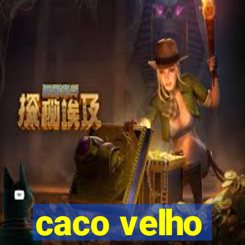 caco velho