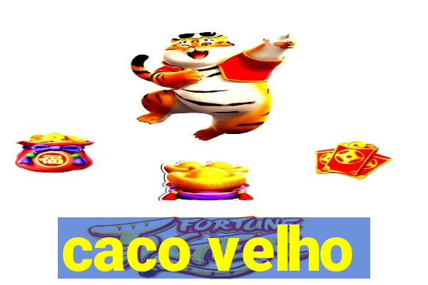 caco velho