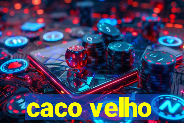 caco velho