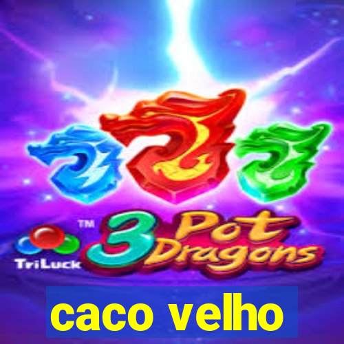 caco velho