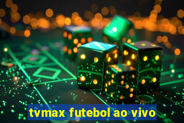 tvmax futebol ao vivo