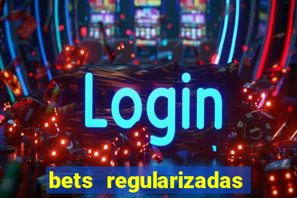 bets regularizadas no brasil