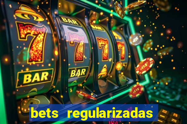 bets regularizadas no brasil