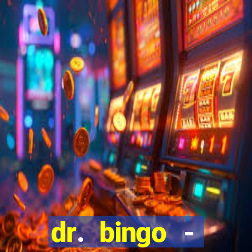 dr. bingo - videobingo   slots