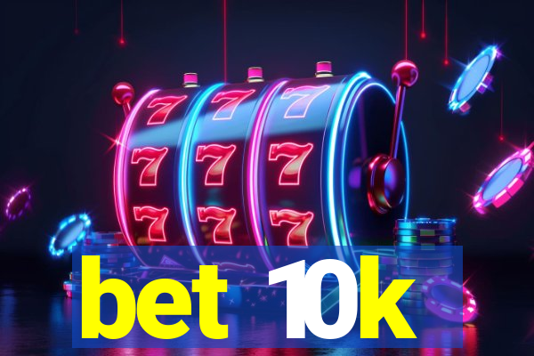 bet 10k