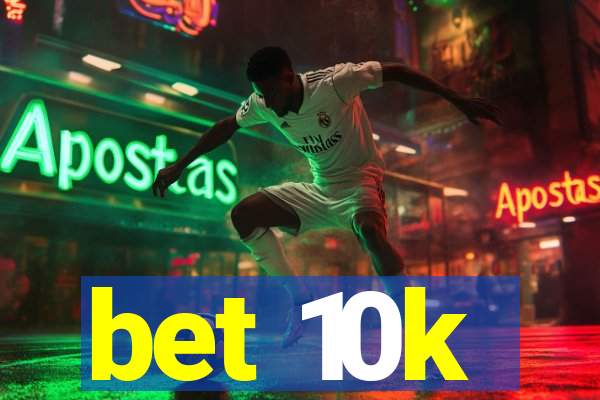 bet 10k