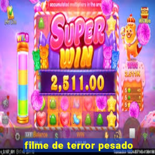 filme de terror pesado