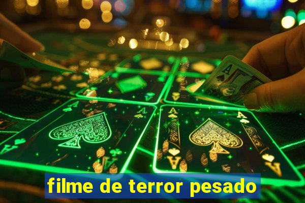 filme de terror pesado