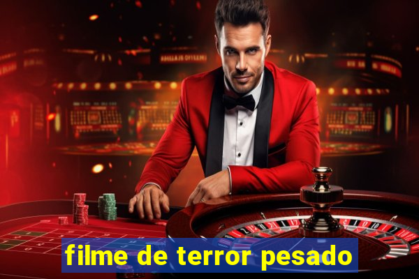 filme de terror pesado