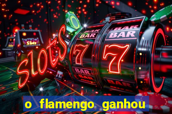 o flamengo ganhou ou perdeu hoje