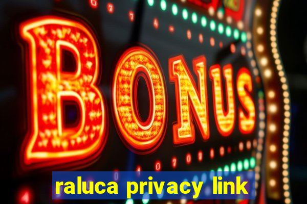 raluca privacy link