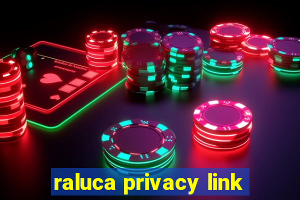 raluca privacy link