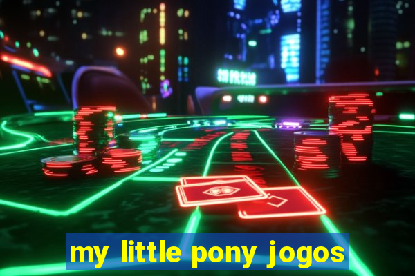 my little pony jogos