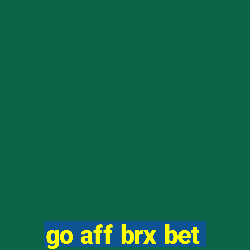 go aff brx bet