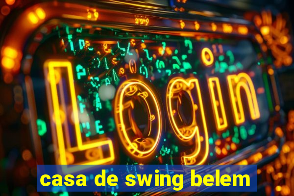 casa de swing belem