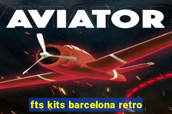 fts kits barcelona retro