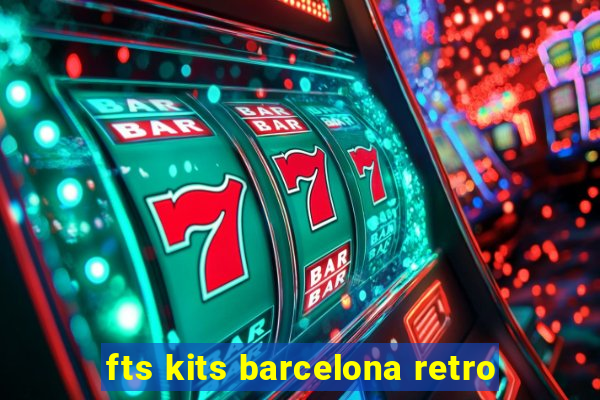 fts kits barcelona retro