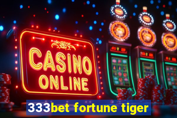 333bet fortune tiger