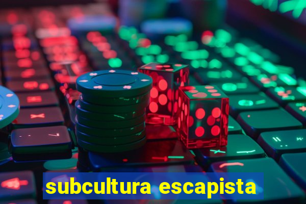 subcultura escapista