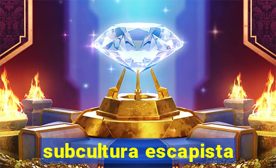 subcultura escapista