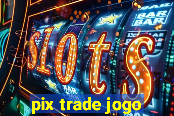 pix trade jogo