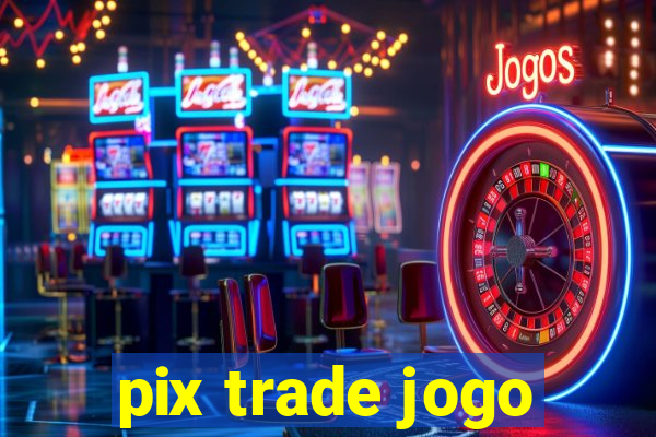 pix trade jogo