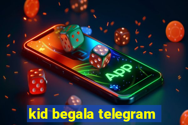 kid begala telegram