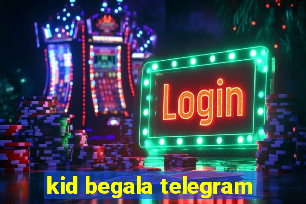 kid begala telegram