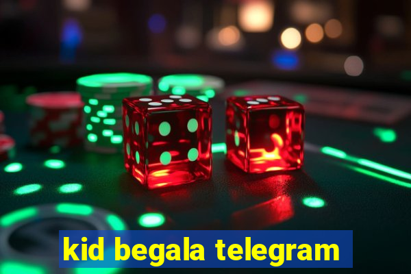 kid begala telegram