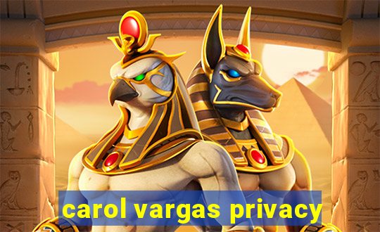 carol vargas privacy